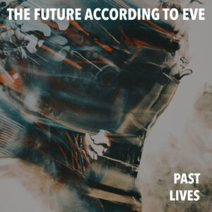 The Future According to Eve - Past Lives